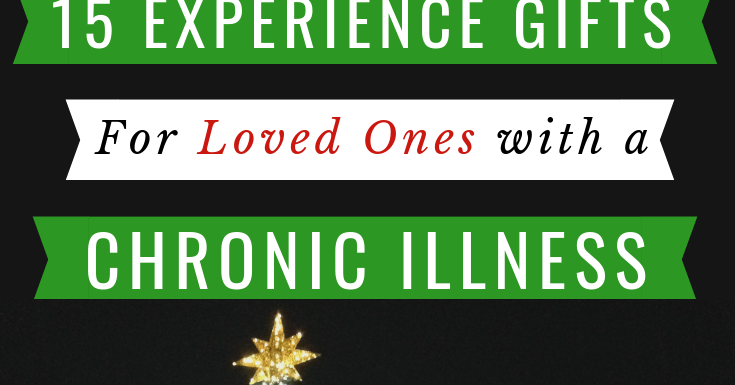 15 Experience Christmas Gifts for Loved Ones with Chronic Illness