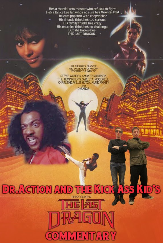 Dr. Action and The Kick Ass Kid Commentaries: THE LAST DRAGON COMMENTARY