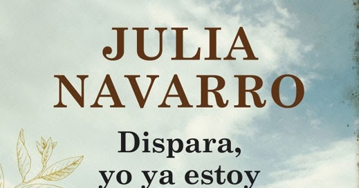Dispara Yo Ya Estoy Muerto De Julia Navarro Libros Que Voy Leyendo
