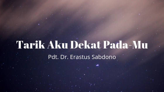 Lirik Dan Kunci Lagu Tarik Aku Dekat Pada Mu Pdt Dr Erastus Sabdono G Pintu Chord