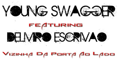 Young Swagger ft Delmiro Escrivao -Vizinha da Porta ao Lado[Download Gratuito Track]