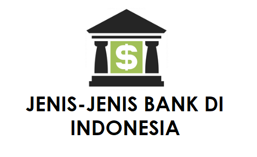 Jenis Jenis Bank di Indonesia; Fungsi dan Contohnya Jenis Jenis Bank di Indonesia; Fungsi dan Contohnya