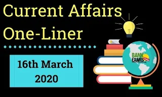 Current Affairs One-Liner: 16th March 2020