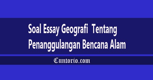 Contoh Soal Essay Geografi tentang mitigasi dan adaptasi penanggulangan