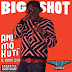 [MUSIC PREMIERE] BIG SHOT - ANIMOKUTI