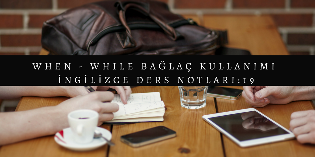 When While Bağlaç Kullanımı İngilizce Ders Notları 19