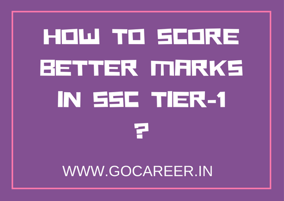 How can I score better marks in SSC CGL Tier 1? 