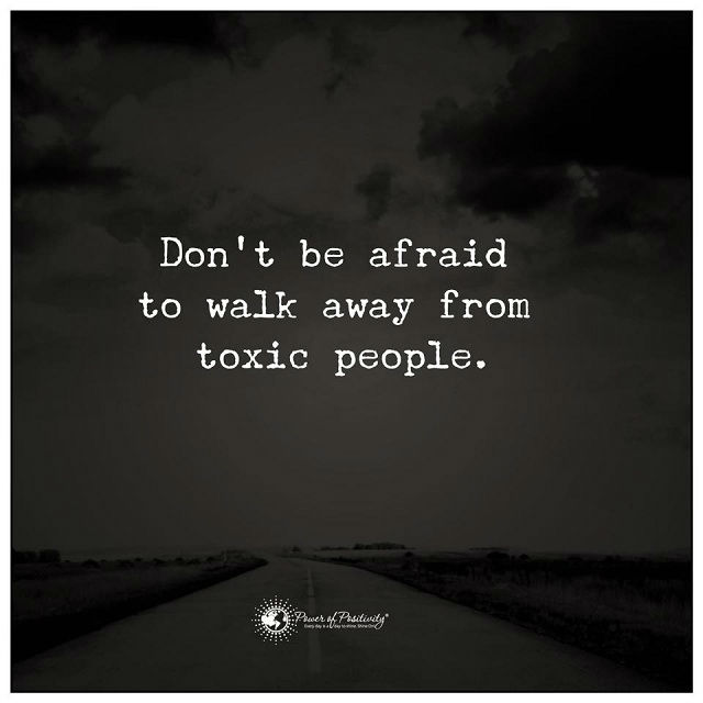 Walk away from toxic people, Don't be afraid. - 101 QUOTES