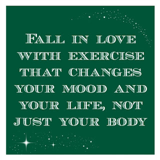 Quote, "Fall in love with exercise that changes your mood and your life, not just your body"
