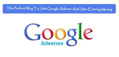 The Perfect Way To Join Google Adsense and Start Earning Money