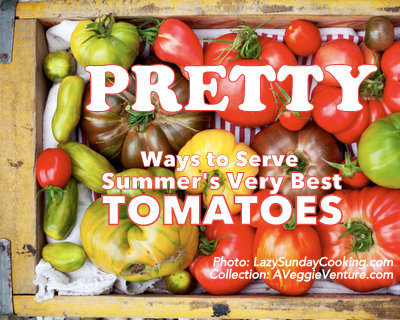 Tired of same-old sliced tomatoes? Check out Pretty Ways to Serve Summer's Best Tomatoes @ AVeggieVenture.com, a collection of photos with recipes from talented food bloggers. Tired of same-old sliced tomatoes? Check out Pretty Ways to Serve Summer's Best Tomatoes @ AVeggieVenture.com, a collection of photos with recipes from talented food bloggers.