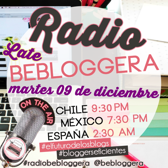apende a como ser una blogger eficiente en el late de radiobebloggera de chile para el mundo