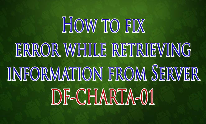 Google play store error retrieving information from server df-charta-01 Google play store error retrieving information from server df-charta-01
