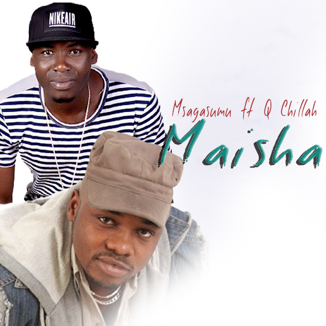 AUDIO | Msaga Sumu Ft. Q Chillah - MAISHA | Download