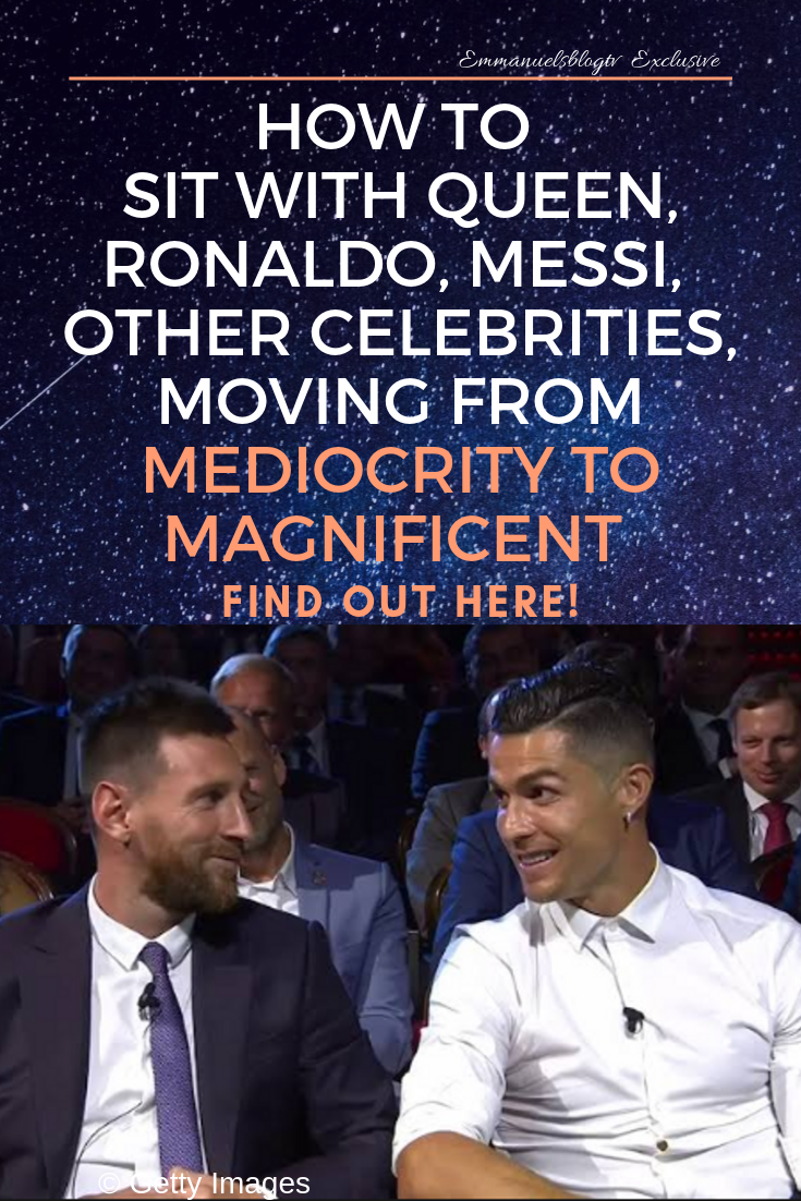 How To Sit With the Queen, Footballers, Other Celebrities Moving From Mediocrity To Magnificent