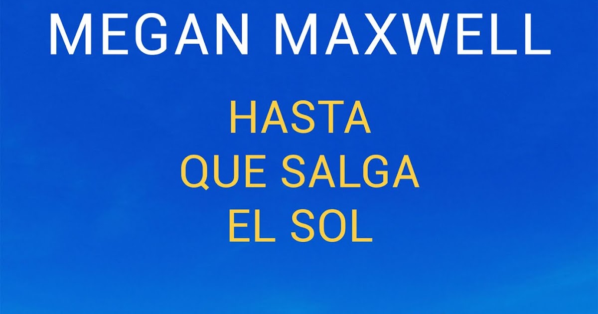 Letras, Libros y Más: Reseña Hasta que salga el sol de Megan Maxwell