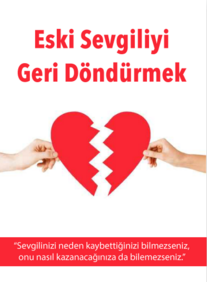 Eski sevgiliyi geri kazanma | eski sevgiliyi geri kazanmanın yolları
