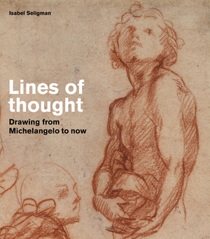 Book Review: Lines of Thought: Drawing from Michaelangelo to now