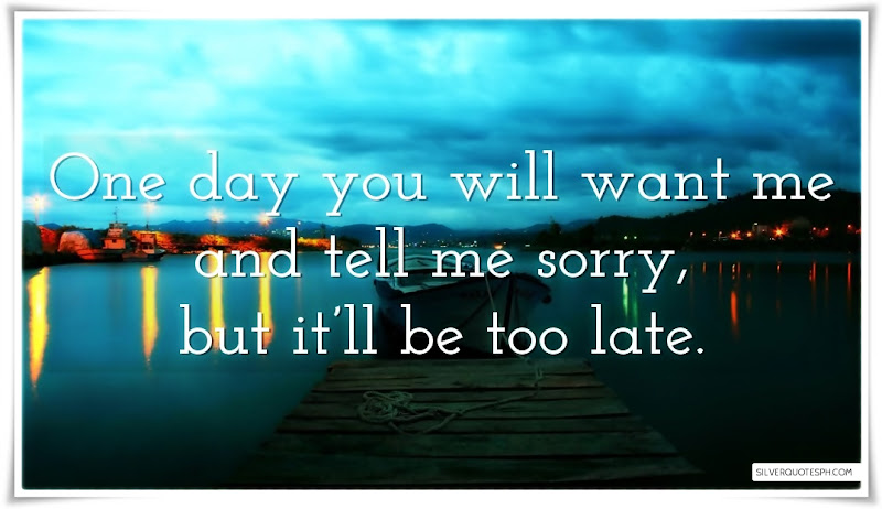 One Day You Will Want Me And Tell Me Sorry, Picture Quotes, Love Quotes, Sad Quotes, Sweet Quotes, Birthday Quotes, Friendship Quotes, Inspirational Quotes, Tagalog Quotes