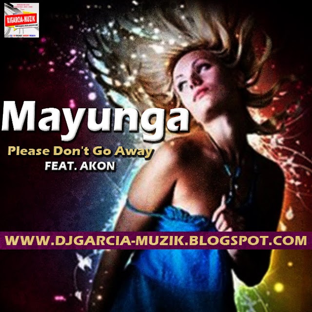 Mayunga feat Akon – Please Don't Go Away (DOWNLOAD FREE)