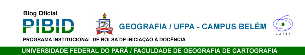 PIBID - Geografia UFPA ::: Campus Belém ::: Programa Institucional de Bolsa de Iniciação à Docência