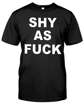 Shy as fuck T Shirts Hoodie Sweatshirt. GET IT HERE