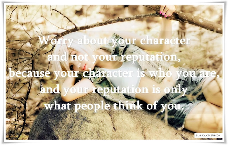 Worry About Your Character And Not Your Reputation, Picture Quotes, Love Quotes, Sad Quotes, Sweet Quotes, Birthday Quotes, Friendship Quotes, Inspirational Quotes, Tagalog Quotes