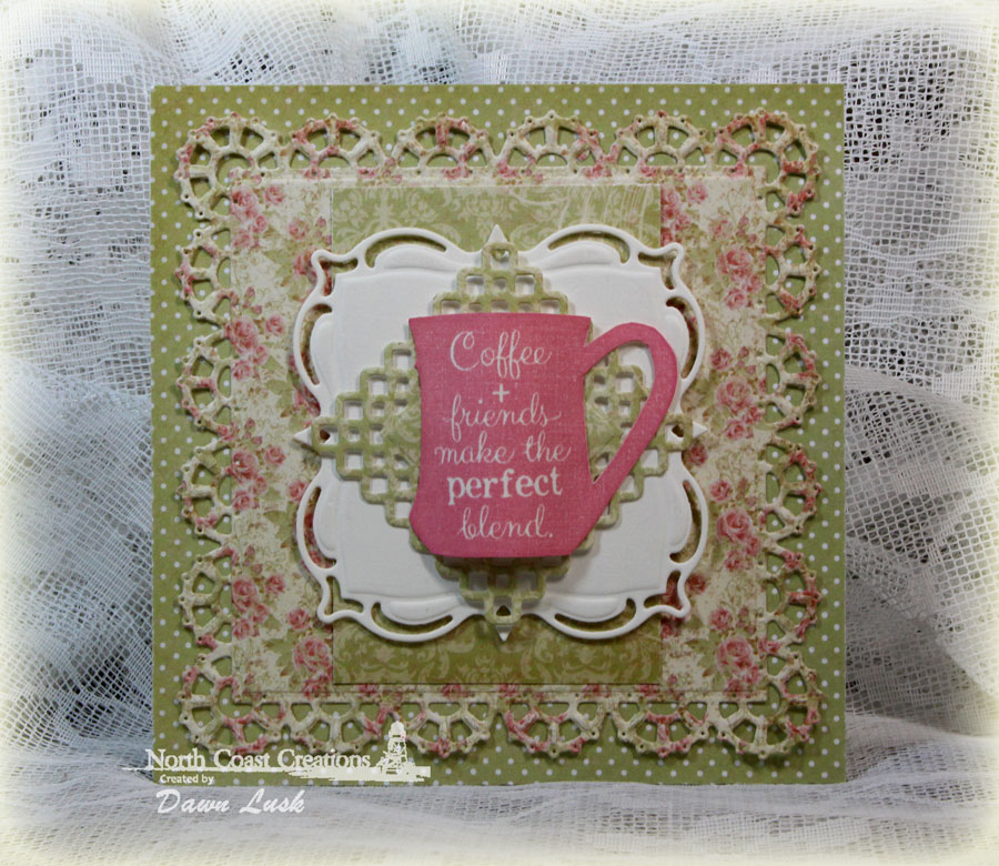 Stamps - North Coast Creations What's Brewin'?, Our Daily Bread Designs Blushing Rose Paper Collection, ODBD Layered Lacey Squares Dies