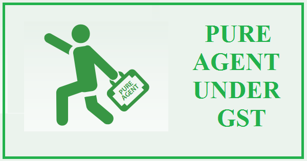 Pure Agent Concept In Gst Simple Tax India