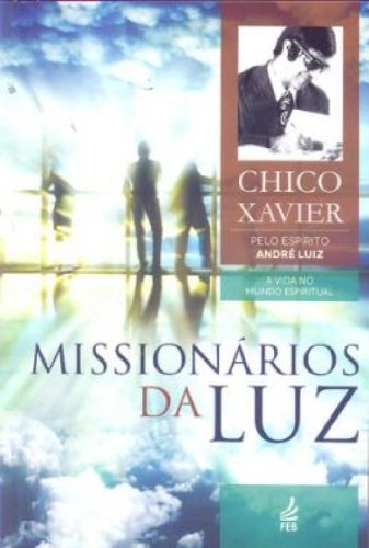 Missionários da Luz Francisco Cândido Xavier