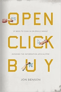 Open Click Buy: 21 Ways to Cash In on Emails While Avoiding the Information Apocalypse by Jon Benson