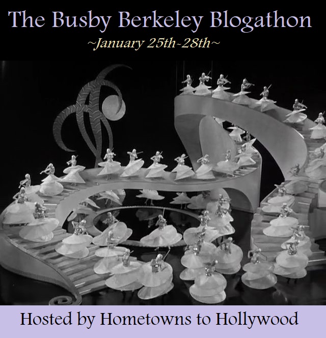 Hometowns to Hollywood Busby Berkeley Blogathon 2018