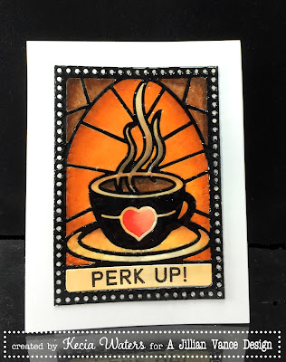 AJVD, Kecia Waters, Cup of Love, Perk Up, Copic markers, stained glass