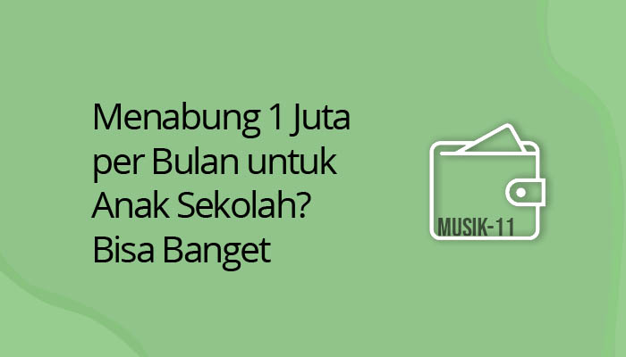 Menabung 1 Juta Per Bulan Untuk Anak Sekolah Bisa Banget Musik 11 Menabung 1 Juta Per Bulan Untuk Anak Sekolah Bisa Banget Musik 11