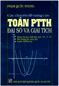 Các Chuyên Đề Nâng Cao Toán PTTH Đại Số Và Giải Tích - Phạm Quốc Phong