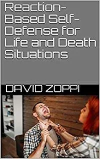 Reaction Based Martial Arts for Life and Death Situations - Self-Defense Book Promotion by David Zoppi