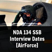 NDA 134 SSB Interview Dates [AirForce]