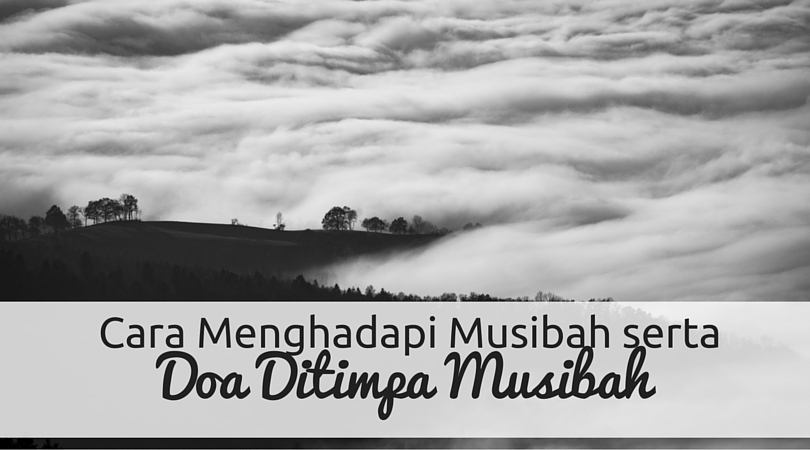 Cara Menghadapi Musibah dan Doa Ditimpa Musibah Wikicara
