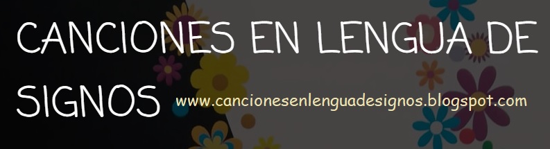 CANCIONES EN LENGUA DE SIGNOS