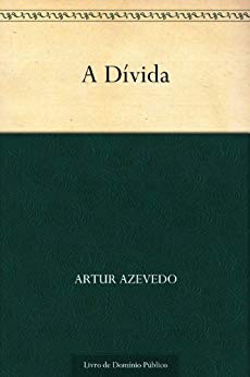 A Dívida - Artur Azevedo
