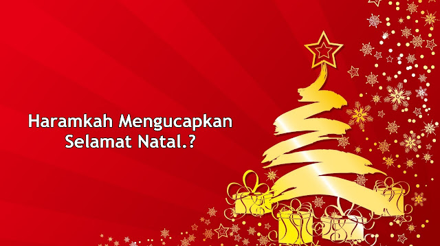 Haramkah Mengucapkan Selamat Natal.?