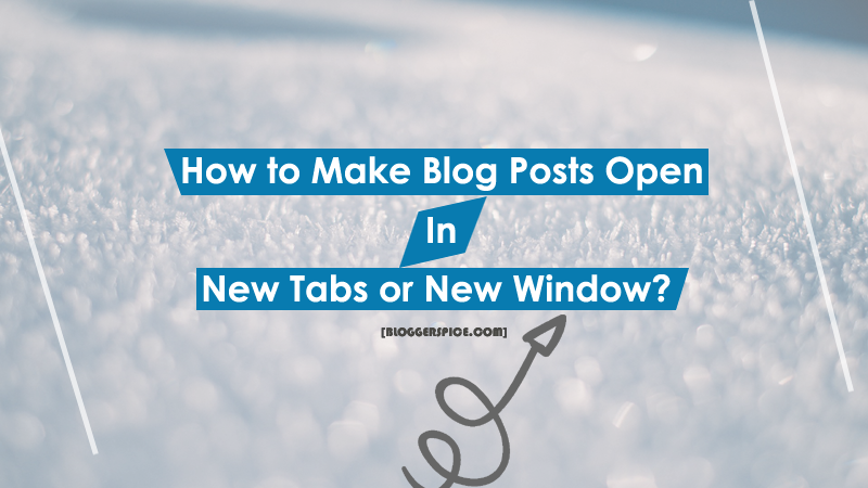 How to Make Blog Posts Open in New Tabs or New Window? How to Make Blog Posts Open in New Tabs or New Window?