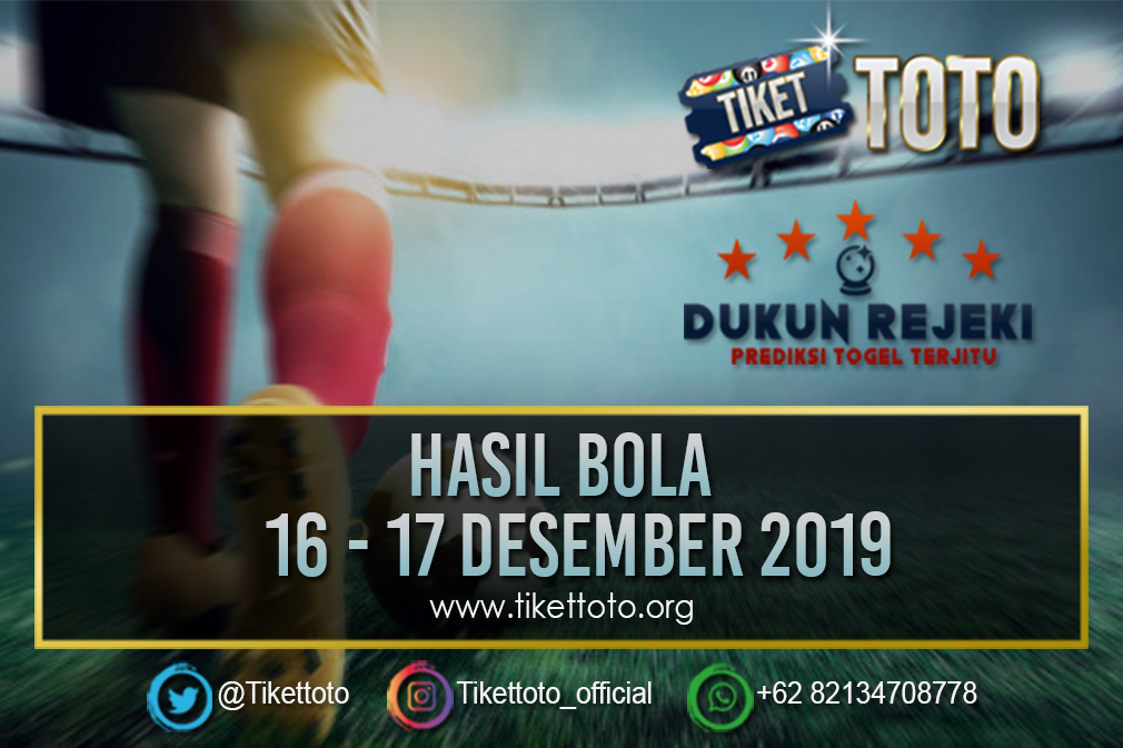 HASIL BOLA TANGGAL 16 – 17 DESEMBER 2019
