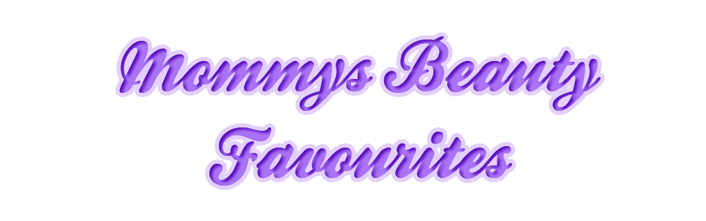 Mommys Beauty Favourites