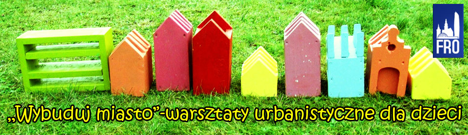 "Wybuduj miasto" -warsztaty urbanistyczne dla dzieci