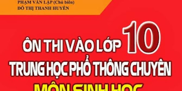 Download sách Ôn thi vào lớp 10 trung học phổ thông chuyên môn Sinh học – Phạm Văn Lập, Đỗ Thị Thanh Huyền