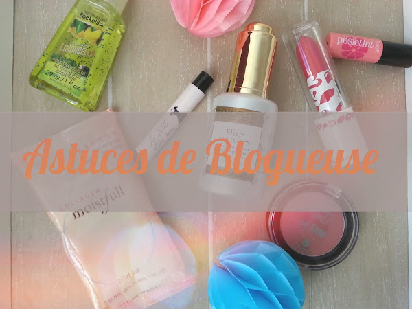 Ces astuces que j'ai apprises depuis que j'ai un blog beauté