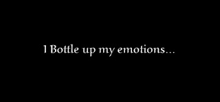 I Bottle up my emotions