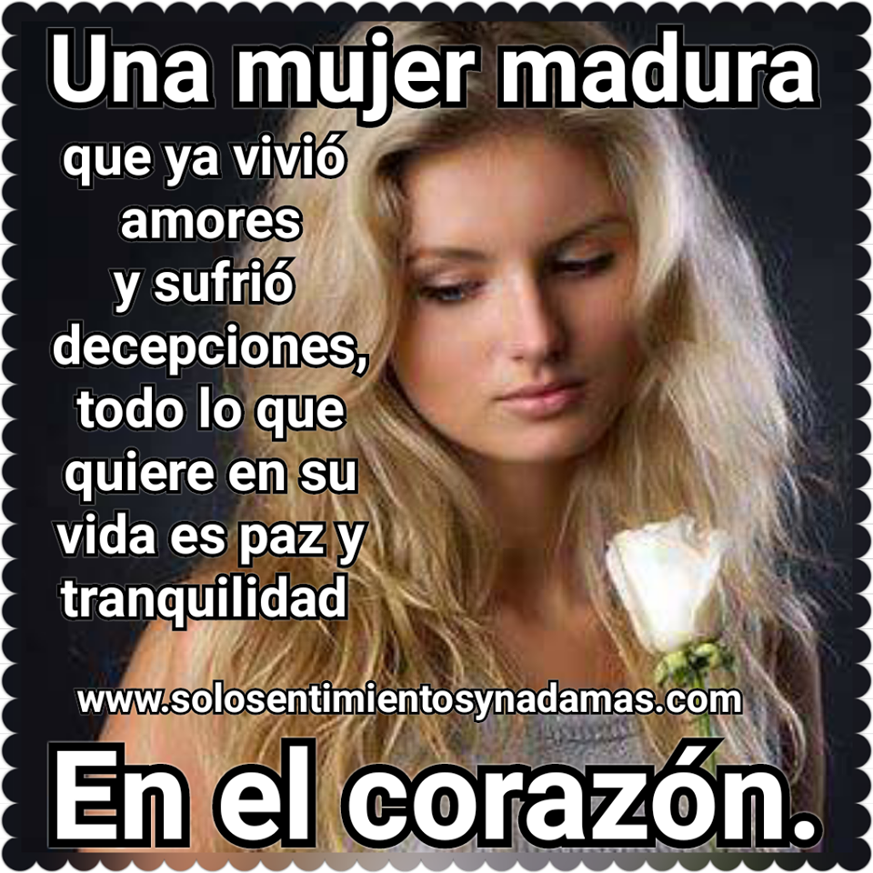 Una mujer madura que ya vivió amores y sufrió decepciones... - Solo ...