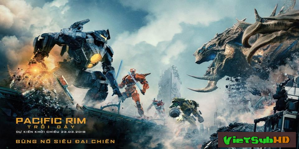 Phim Siêu đại chiến Thái Bình Dương 2: Trỗi Dậy VietSub HD | Pacific Rim 2: Uprising 2018